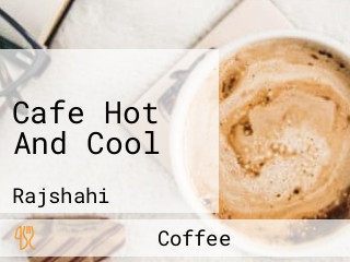 Cafe Hot And Cool