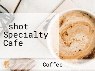 ‪shot Specialty Cafe‬