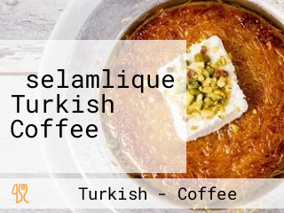 ‪selamlique Turkish Coffee‬