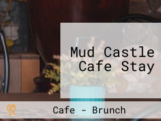 Mud Castle Cafe Stay