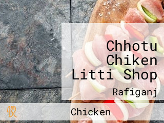 Chhotu Chiken Litti Shop