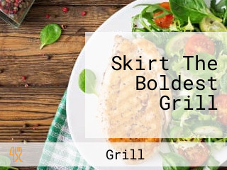 Skirt The Boldest Grill