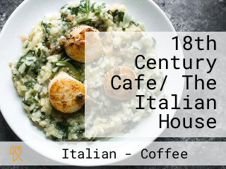 18th Century Cafe/ The Italian House