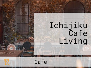 Ichijiku Cafe Living