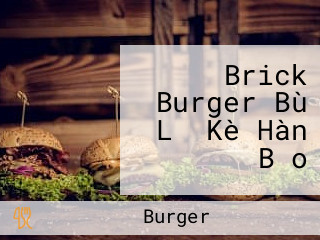 Brick Burger Bù Lǐ Kè Hàn Bǎo