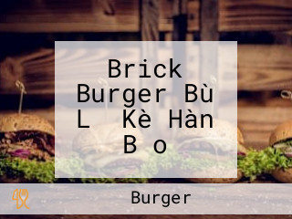 Brick Burger Bù Lǐ Kè Hàn Bǎo