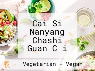 Cai Si Nanyang Chashi Guan Cǎi Sī Nán Yáng Chá Shí Guǎn