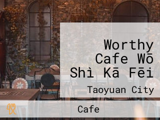 Worthy Cafe Wō Shì Kā Fēi