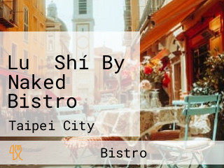 Luǒ Shí By Naked Bistro