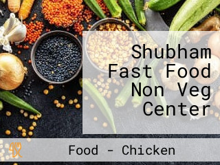 Shubham Fast Food Non Veg Center