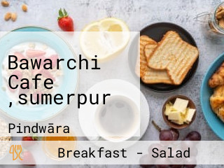 Bawarchi Cafe ,sumerpur