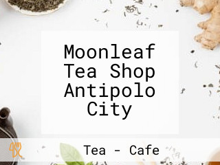 Moonleaf Tea Shop Antipolo City