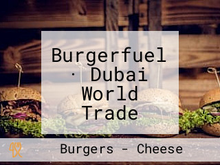 Burgerfuel · Dubai World Trade Centre Gourmet Burgers