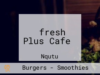 ‪fresh Plus Cafe‬