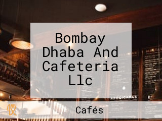 Bombay Dhaba And Cafeteria Llc