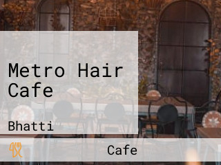 Metro Hair Cafe