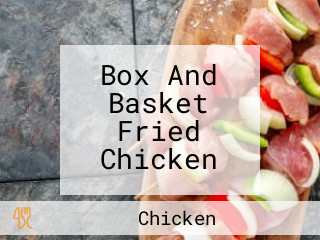 Box And Basket Fried Chicken