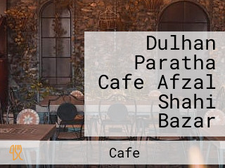 Dulhan Paratha Cafe Afzal Shahi Bazar