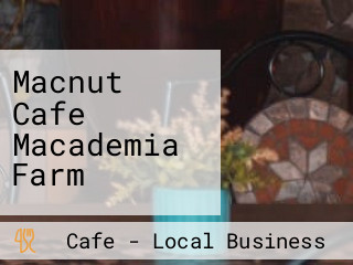 Macnut Cafe Macademia Farm