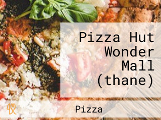 Pizza Hut Wonder Mall (thane)