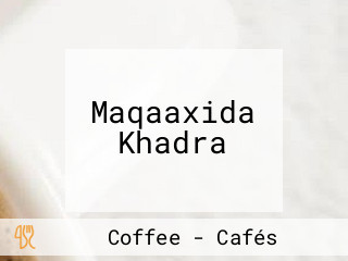 Maqaaxida Khadra