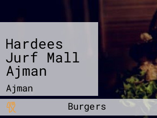 Hardees Jurf Mall Ajman