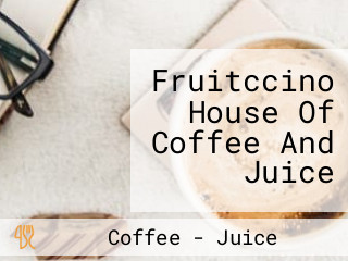 Fruitccino House Of Coffee And Juice