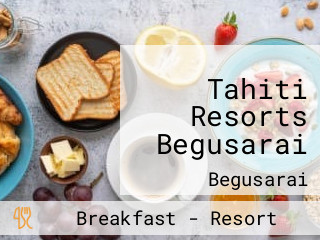 Tahiti Resorts Begusarai