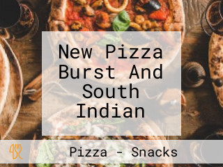 New Pizza Burst And South Indian