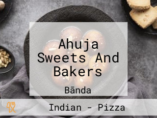 Ahuja Sweets And Bakers