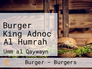 Burger King Adnoc Al Humrah