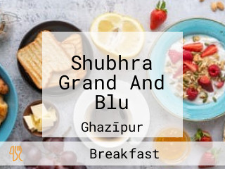 Shubhra Grand And Blu