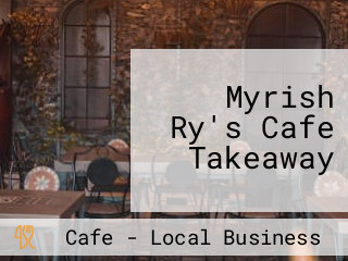 Myrish Ry's Cafe Takeaway