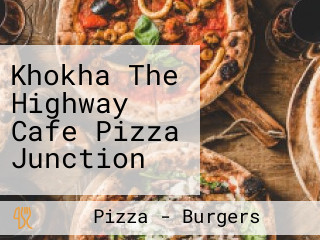 Khokha The Highway Cafe Pizza Junction