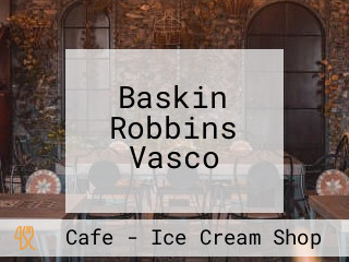 Baskin Robbins Vasco