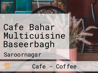 Cafe Bahar Multicuisine Baseerbagh