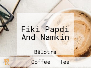 Fiki Papdi And Namkin