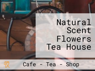 Natural Scent Flowers Tea House