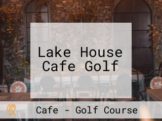 Lake House Cafe Golf