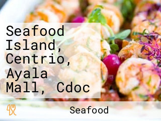 Seafood Island, Centrio, Ayala Mall, Cdoc