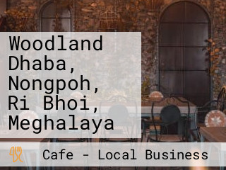 Woodland Dhaba, Nongpoh, Ri Bhoi, Meghalaya