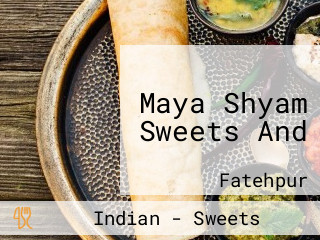 Maya Shyam Sweets And