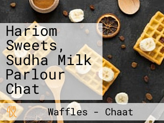 Hariom Sweets, Sudha Milk Parlour Chat