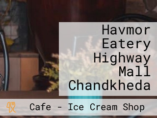 Havmor Eatery Highway Mall Chandkheda