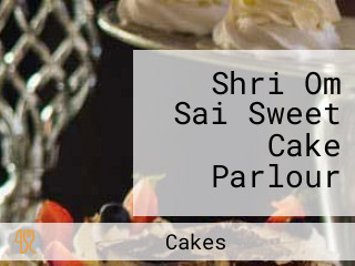 Shri Om Sai Sweet Cake Parlour