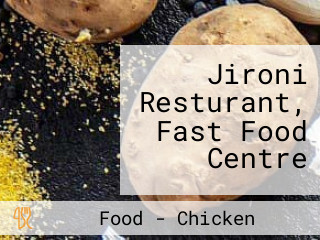 Jironi Resturant, Fast Food Centre