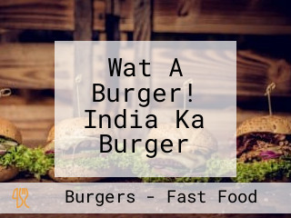 Wat A Burger! India Ka Burger