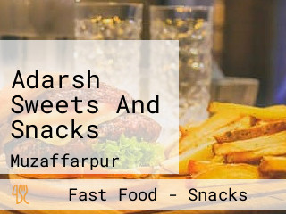 Adarsh Sweets And Snacks