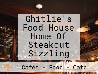 Ghitlie's Food House Home Of Steakout Sizzling