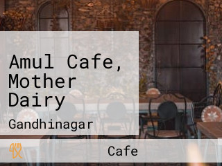 Amul Cafe, Mother Dairy